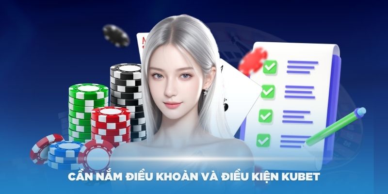 Đọc kỹ điều khoản và điều kiện của Kubet khi đăng ký tài khoản