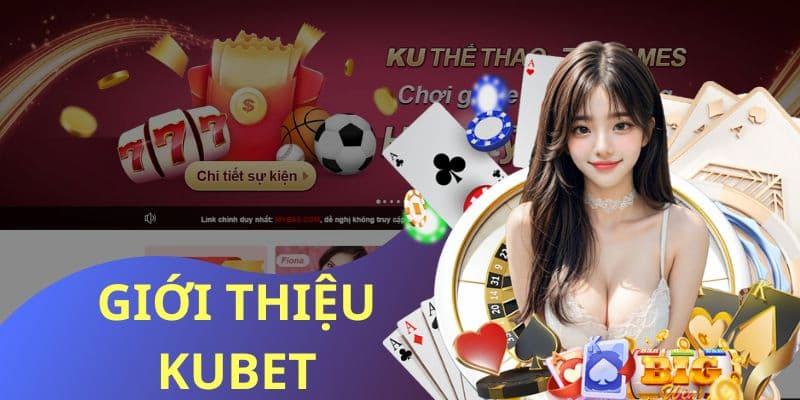 Giới thiệu Kubet - Nơi tập hợp kho game cá cược đỉnh cao