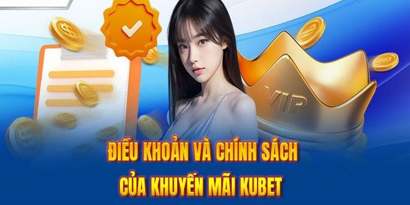 Tuân thủ điều khoản, điều kiện của Kubet khi dùng khuyến mãi